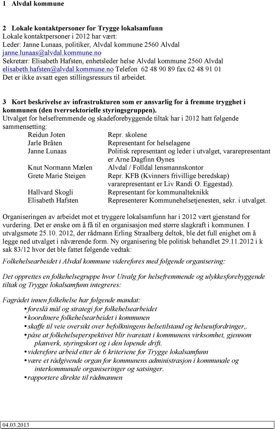 3 Kort beskrivelse av infrastrukturen som er ansvarlig for å fremme trygghet i kommunen (den tverrsektorielle styringsgruppen).