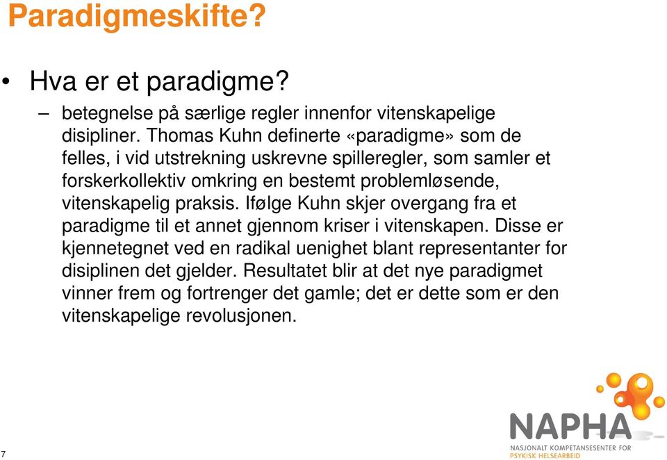 problemløsende, vitenskapelig praksis. Ifølge Kuhn skjer overgang fra et paradigme til et annet gjennom kriser i vitenskapen.