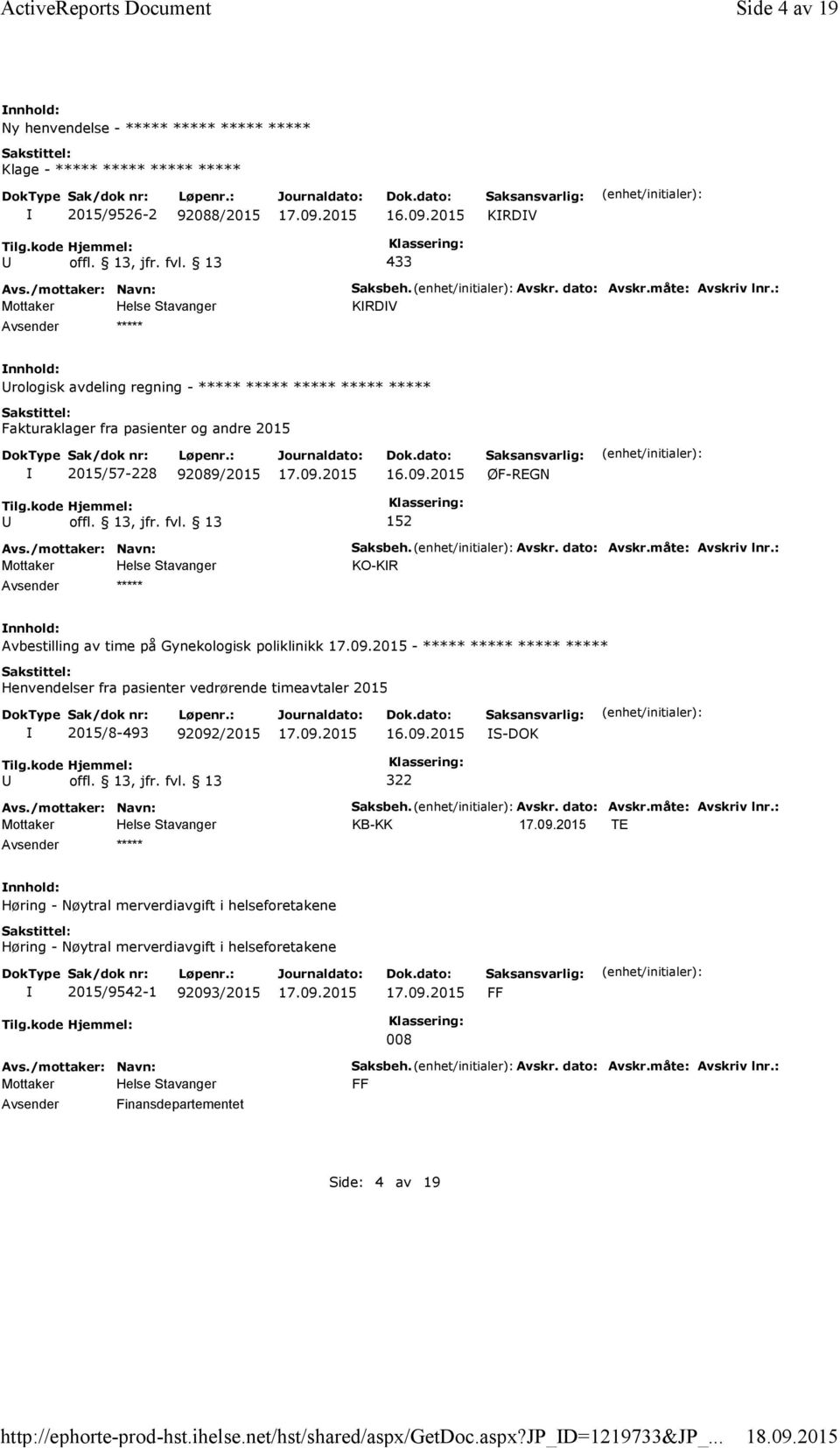 : KRDV rologisk avdeling regning - ***** ***** ***** ***** ***** Fakturaklager fra pasienter og andre 2015 2015/57-228 92089/2015 ØF-REGN 152 ***** Saksbeh. Avskr. dato: Avskr.måte: Avskriv lnr.