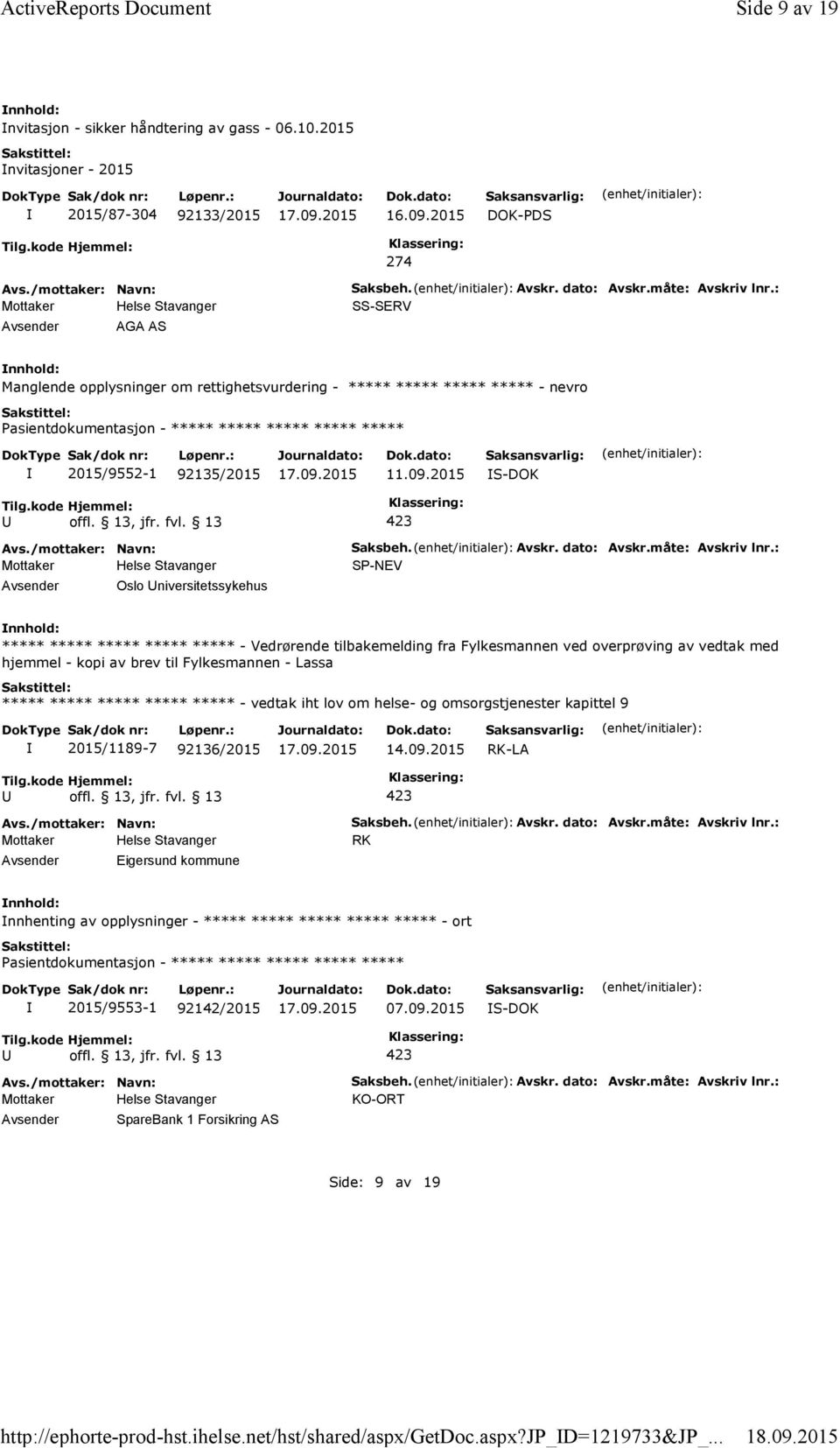 : SS-SERV Manglende opplysninger om rettighetsvurdering - ***** ***** ***** ***** - nevro 2015/9552-1 92135/2015 11.09.2015 S-DOK Oslo niversitetssykehus Saksbeh. Avskr. dato: Avskr.måte: Avskriv lnr.