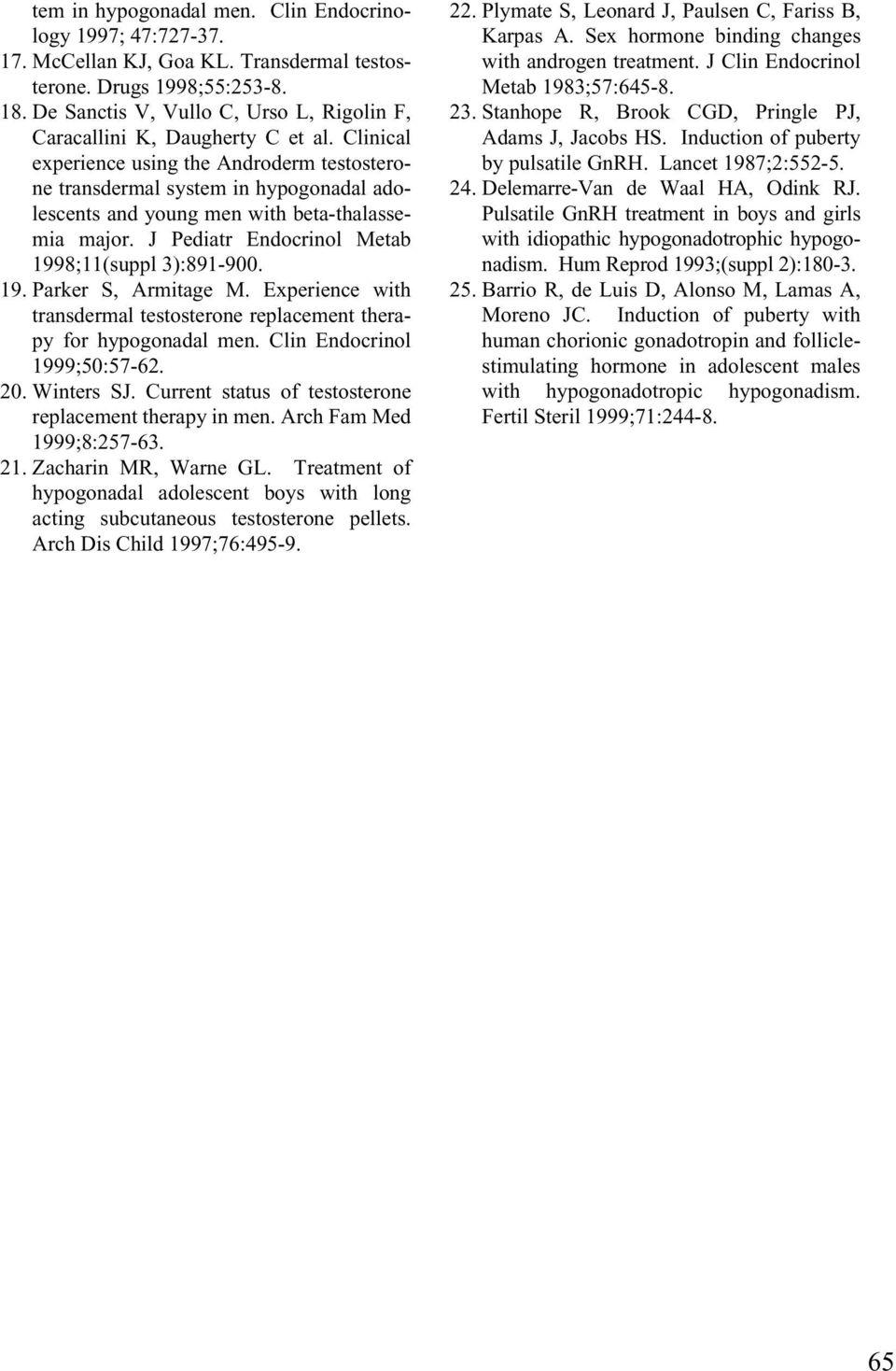 Clinical experience using the Androderm testosterone transdermal system in hypogonadal adolescents and young men with beta-thalassemia major. J Pediatr Endocrinol Metab 1998;11(suppl 3):891-900. 19. Parker S, Armitage M.