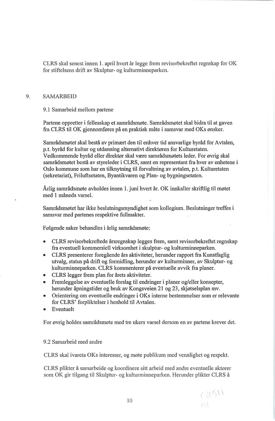 Samrådsmøtet skal bestå av primært den til enhver tid ansvarlige byråd for Avtalen, p.t. byråd for kultur og utdanning alternativt direktøren for Kulturetaten.