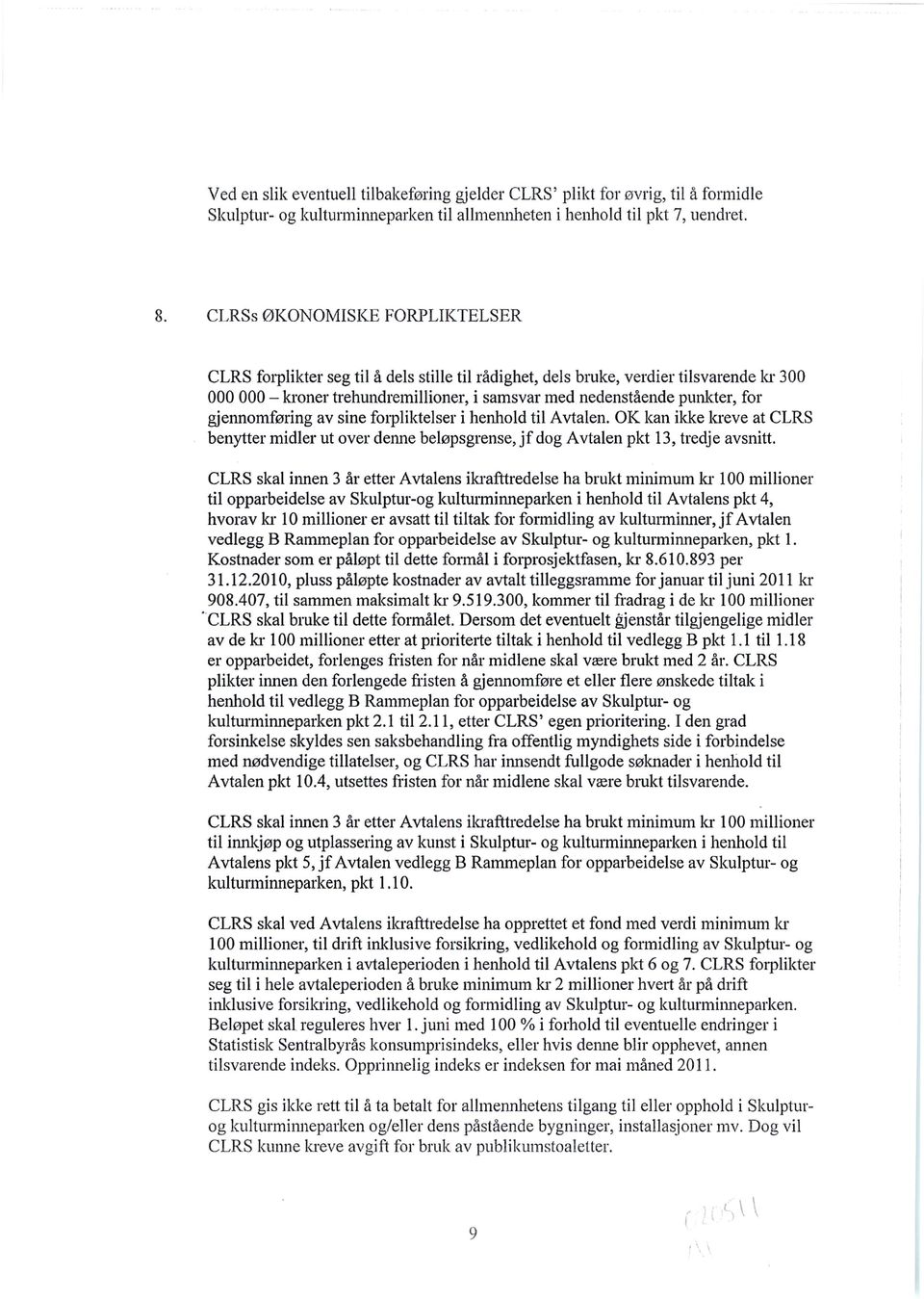 gjennomføring av sine forpliktelser i henhold til Avtalen. OK kan ikke kreve at CLRS benytter midler ut over denne beløpsgrense, jf dog Avtalen pkt 13, tredje avsnitt.