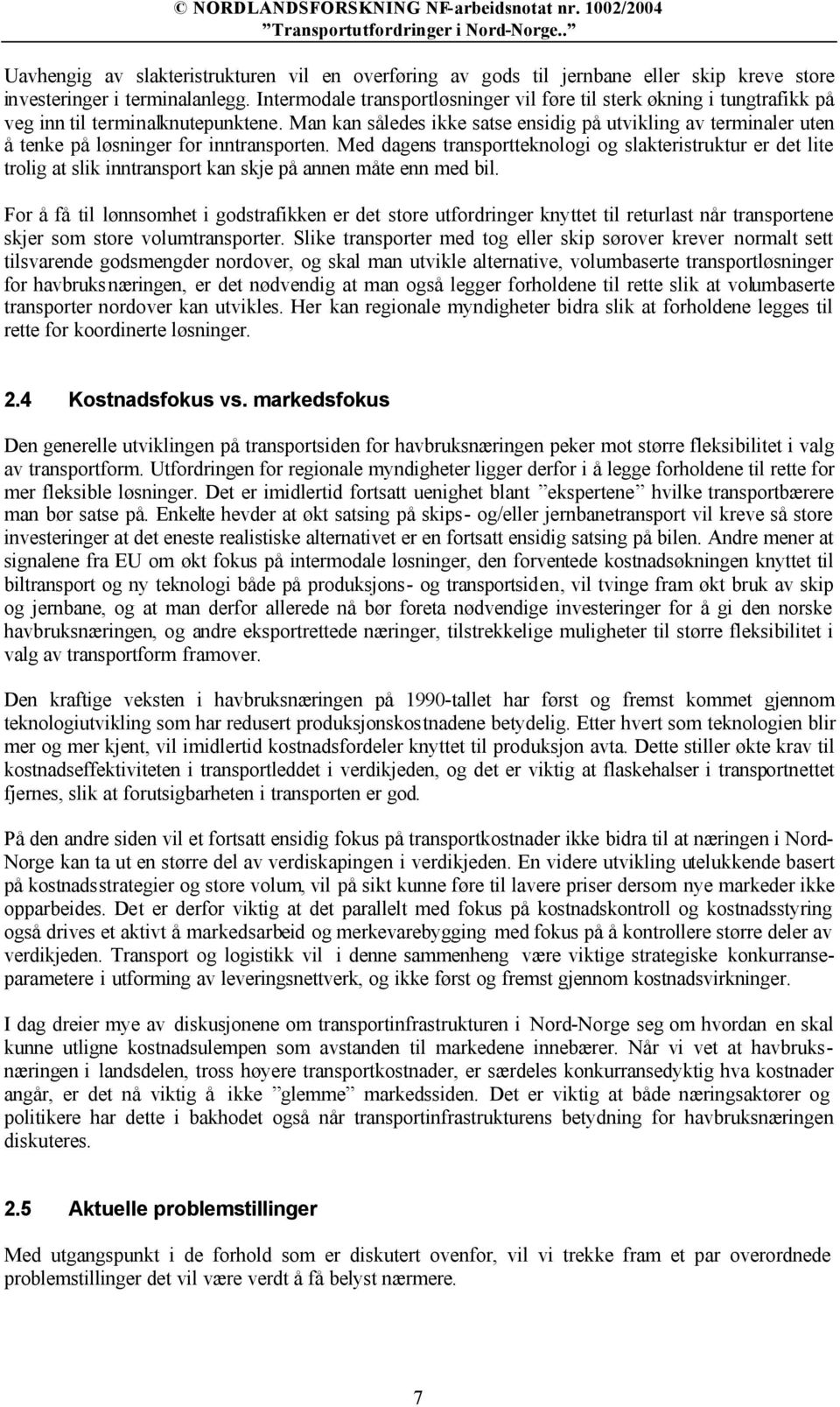 Man kan således ikke satse ensidig på utvikling av terminaler uten å tenke på løsninger for inntransporten.