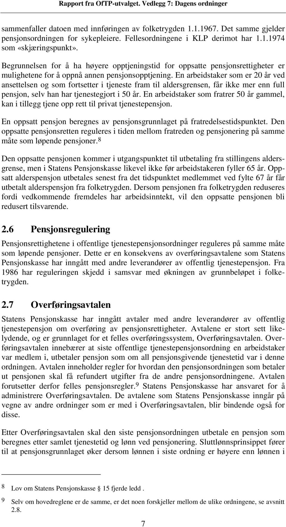 En arbeidstaker som er 20 ved ansettelsen og som fortsetter i tjeneste fram til aldersgrensen, f ikke mer enn full pensjon, selv han har tjenestegjort i 50.