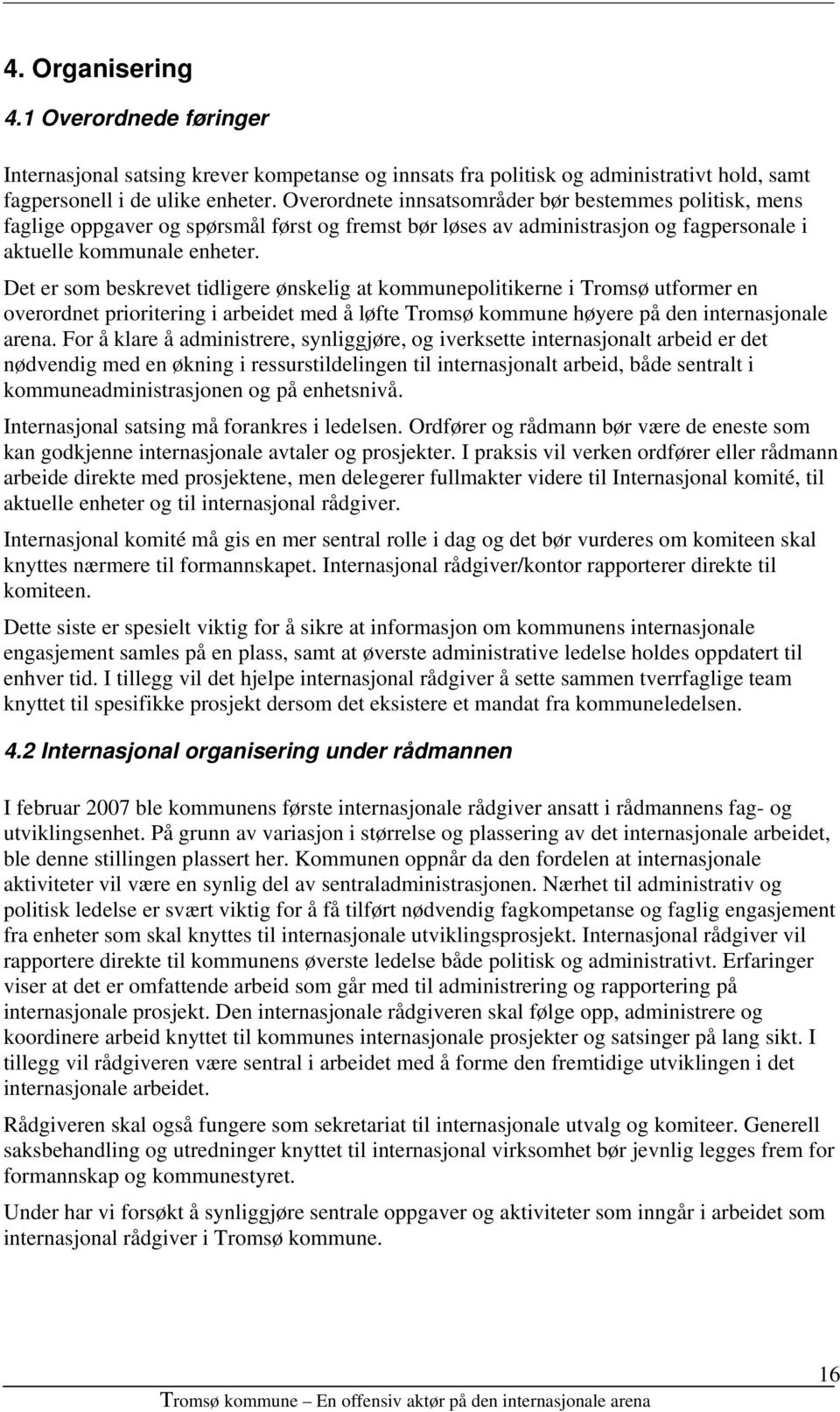 Det er som beskrevet tidligere ønskelig at kommunepolitikerne i Tromsø utformer en overordnet prioritering i arbeidet med å løfte Tromsø kommune høyere på den internasjonale arena.