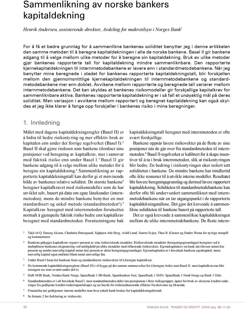 Basel II gir bankene adgang til å velge mellom ulike metoder for å beregne sin kapitaldekning. Bruk av ulike metoder gjør bankenes rapporterte tall for kapitaldekning mindre sammenliknbare.