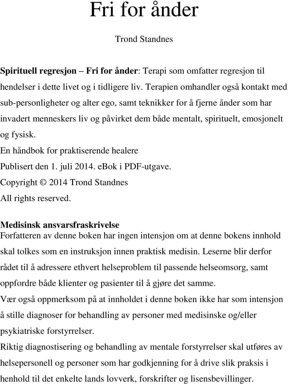 En håndbok for praktiserende healere Publisert den 1. juli 2014. ebok i PDF-utgave. Copyright 2014 Trond Standnes All rights reserved.