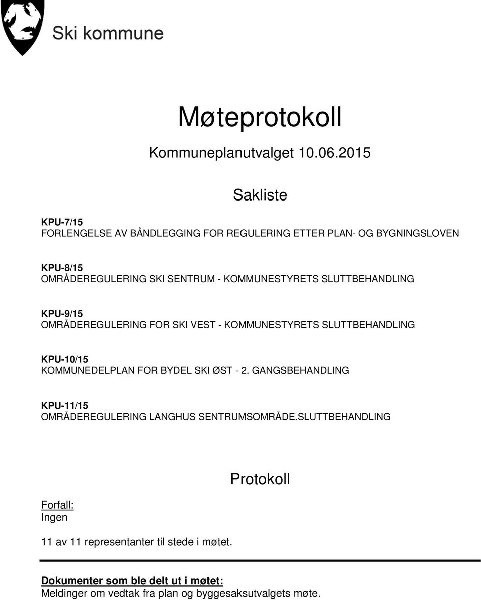 KOMMUNESTYRETS SLUTTBEHANDLING KPU-9/15 OMRÅDEREGULERING FOR SKI VEST - KOMMUNESTYRETS SLUTTBEHANDLING KPU-10/15 KOMMUNEDELPLAN FOR BYDEL SKI