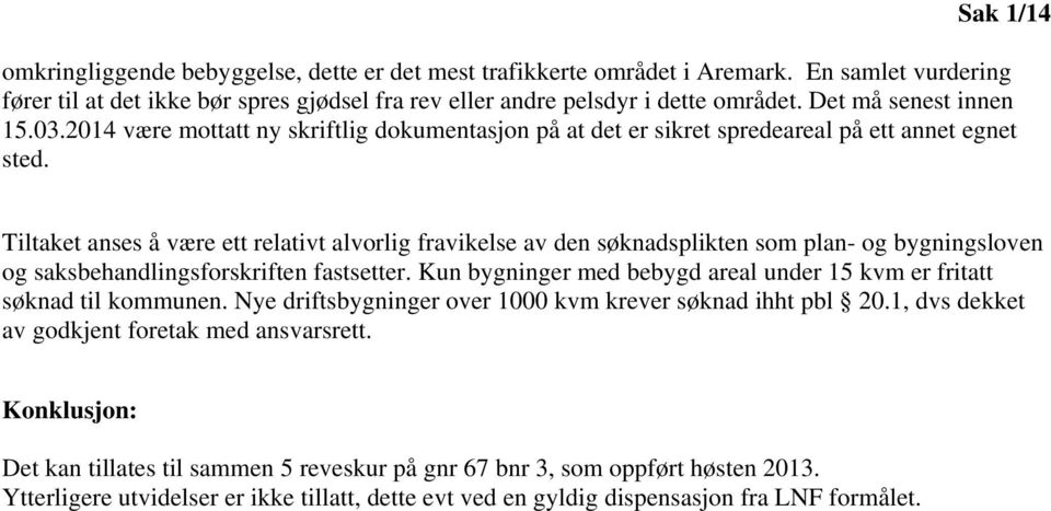 Tiltaket anses å være ett relativt alvorlig fravikelse av den søknadsplikten som plan- og bygningsloven og saksbehandlingsforskriften fastsetter.