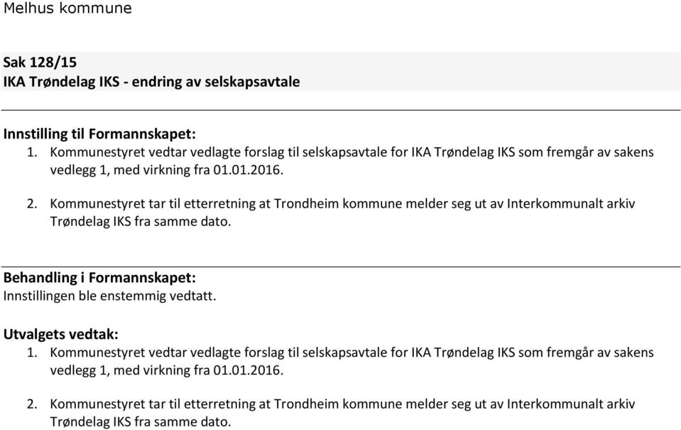 Kommunestyret tar til etterretning at Trondheim kommune melder seg ut av Interkommunalt arkiv Trøndelag IKS fra samme dato.