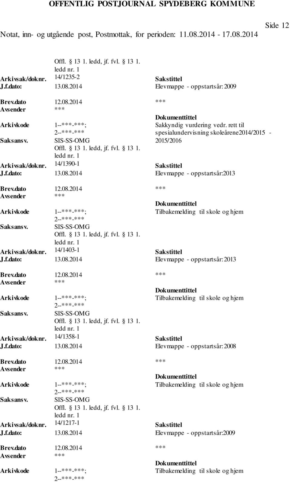 2014 Elevmappe - oppstartsår:2013 Tilbakemelding til skole og hjem SIS-SS-OMG Arkivsak/doknr. 14/1403-1 Sakstittel J.f.dato: 13.08.