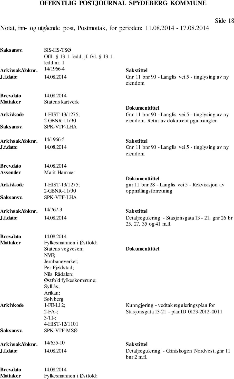 2014 Mottaker Statens kartverk 1-HIST-13/1275; 2-GBNR-11/90 SPK-VTF-LHA Gnr 11 bnr 90 - Langlis vei 5 - tinglysing av ny eiendom. Retur av dokument pga mangler. Arkivsak/doknr. 14/1966-5 Sakstittel J.