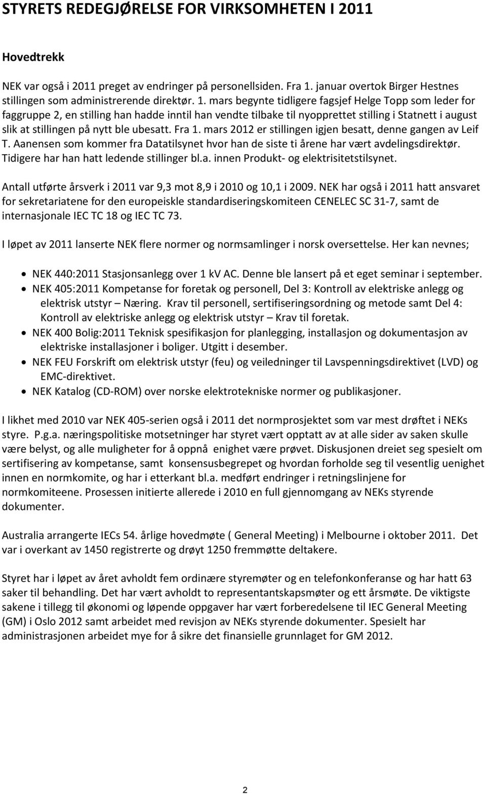 mars begynte tidligere fagsjef Helge Topp som leder for faggruppe 2, en stilling han hadde inntil han vendte tilbake til nyopprettet stilling i Statnett i august slik at stillingen på nytt ble