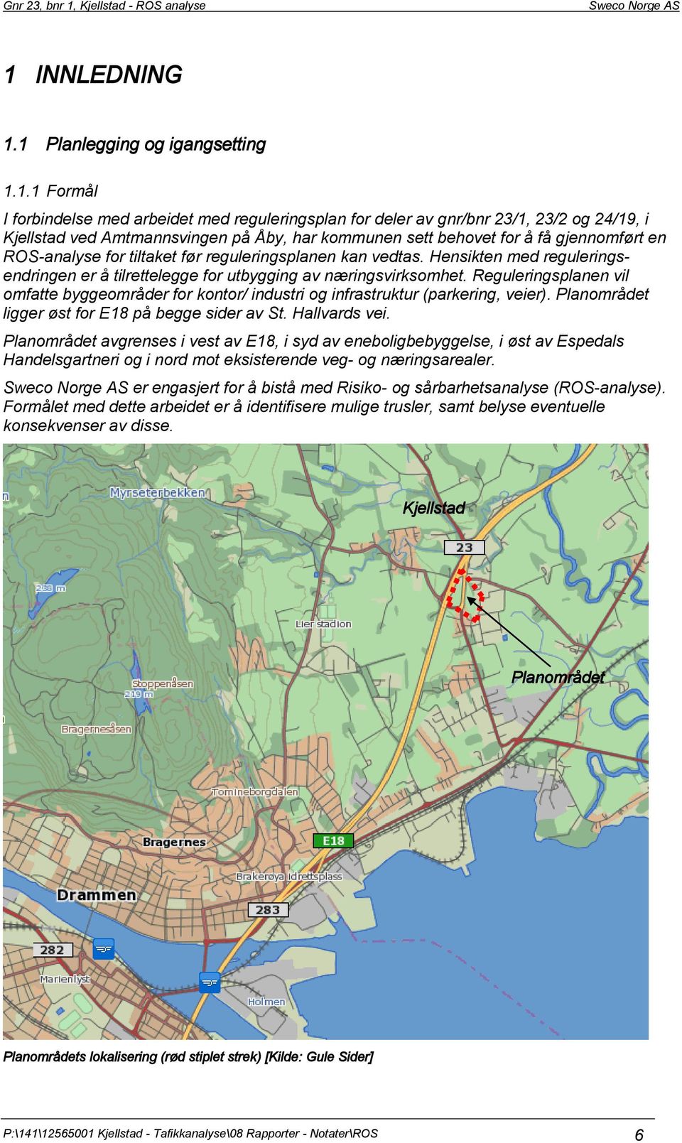 Reguleringsplanen vil omfatte byggeområder for kontor/ industri og infrastruktur (parkering, veier). Planområdet ligger øst for E18 på begge sider av St. Hallvards vei.