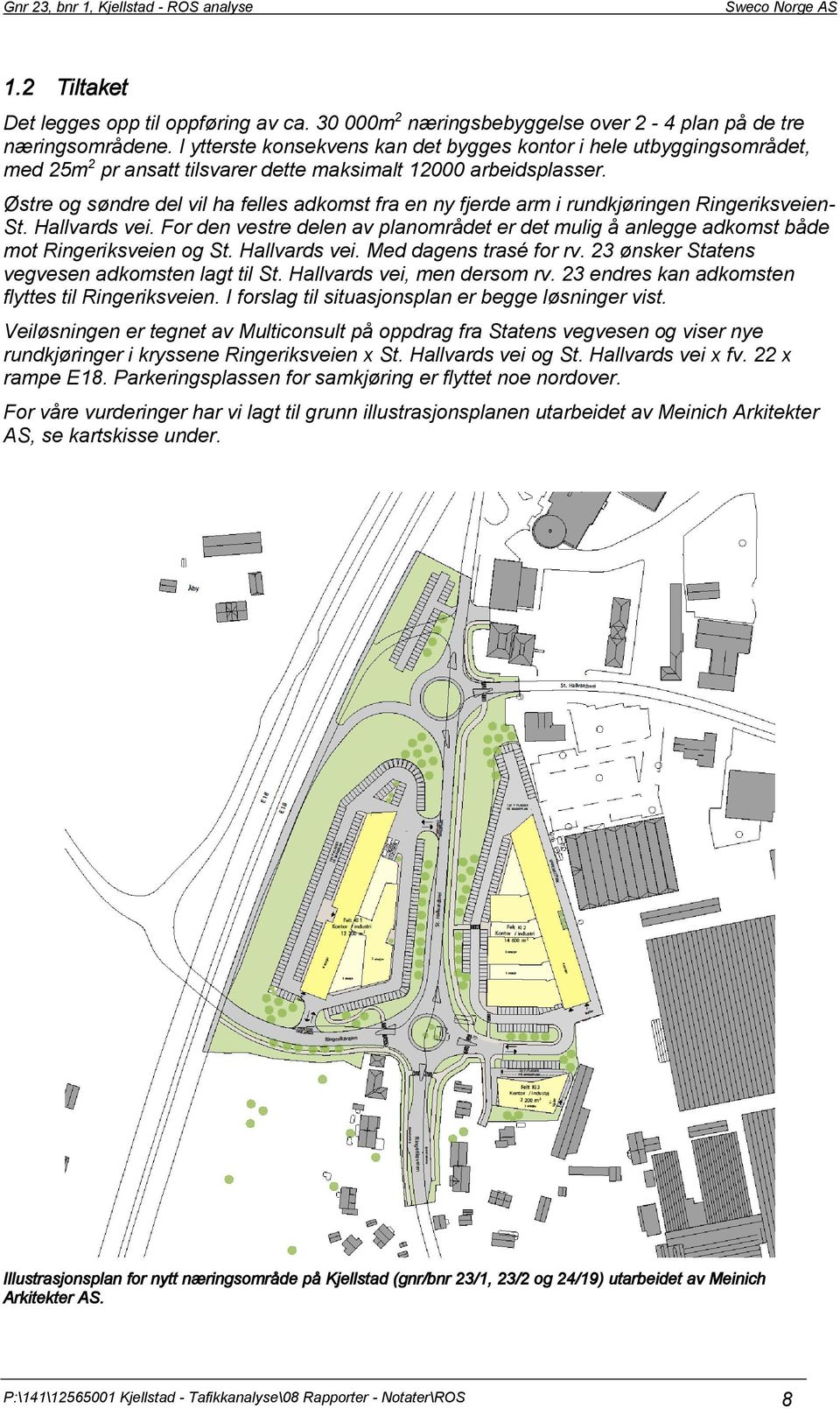 Østre og søndre del vil ha felles adkomst fra en ny fjerde arm i rundkjøringen Ringeriksveien- St. Hallvards vei.