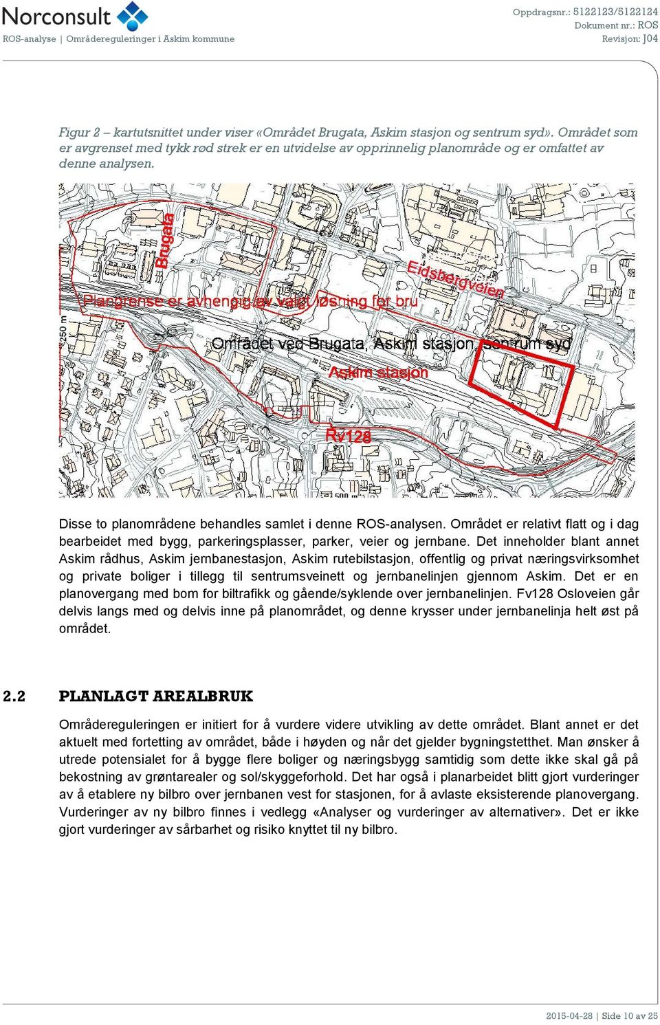 Området er relativt flatt og i dag bearbeidet med bygg, parkeringsplasser, parker, veier og jernbane.