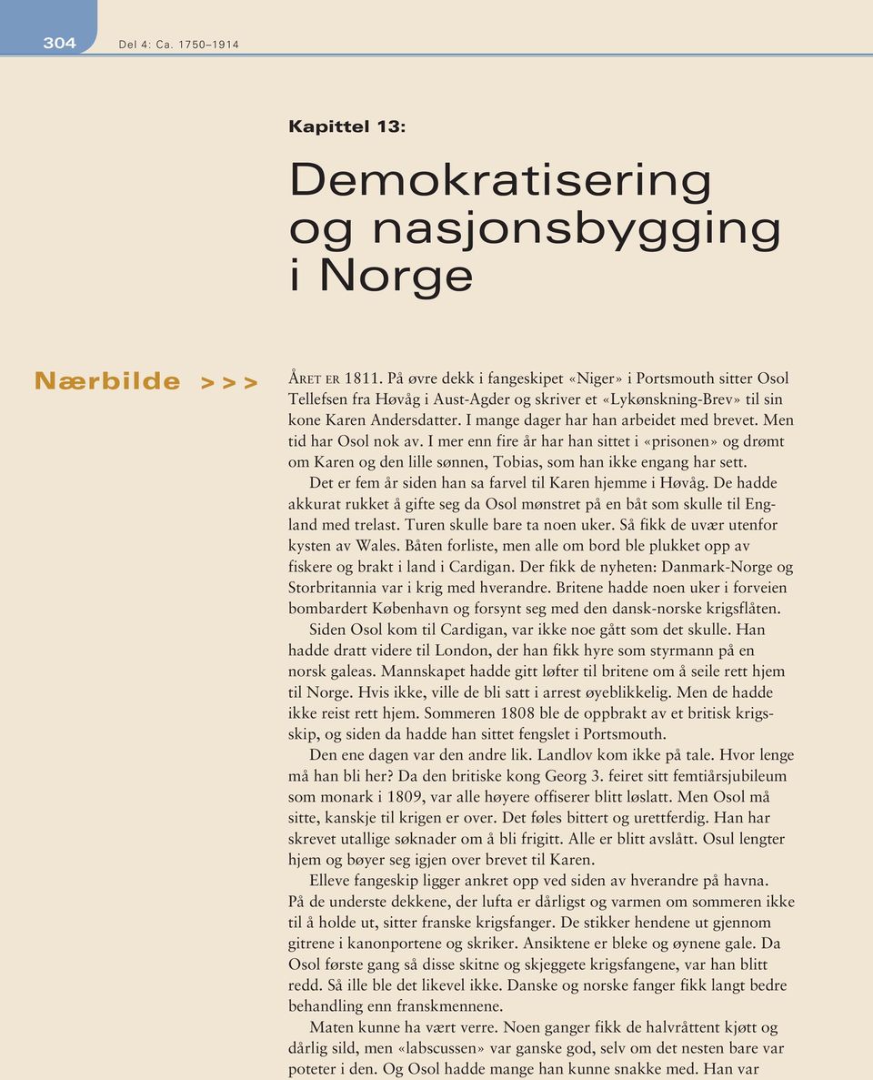 I mange dager har han arbeidet med brevet. Men tid har Osol nok av. I mer enn fire år har han sittet i «prisonen» og drømt om Karen og den lille sønnen, Tobias, som han ikke engang har sett.