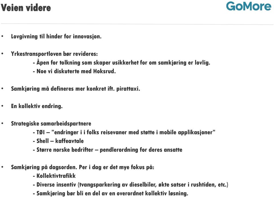 Strategiske samarbeidspartnere - TØI endringer i i folks reisevaner med støtte i mobile applikasjoner - Shell kaffeavtale - Større norske bedrifter pendlerordning for