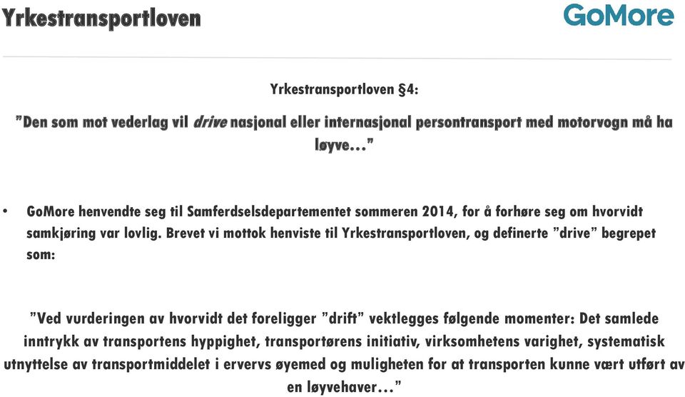 Brevet vi mottok henviste til Yrkestransportloven, og definerte drive begrepet som: Ved vurderingen av hvorvidt det foreligger drift vektlegges følgende momenter: