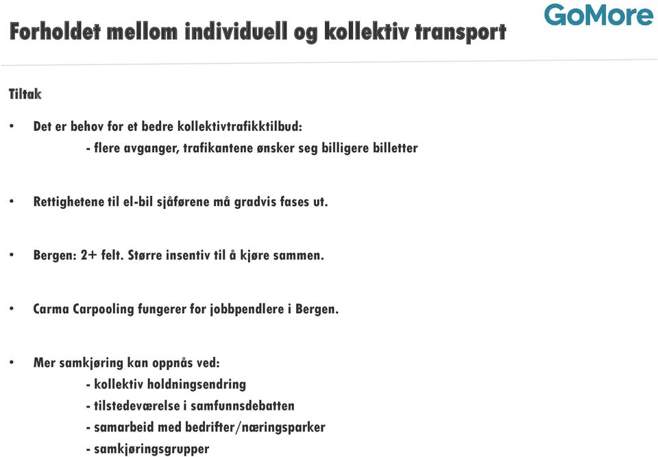 Bergen: 2+ felt. Større insentiv til å kjøre sammen. Carma Carpooling fungerer for jobbpendlere i Bergen.