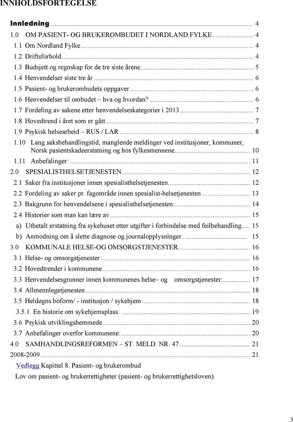 8 Hovedtrend i året som er gått... 7 1.9 Psykisk helsearbeid RUS / LAR... 8 1.