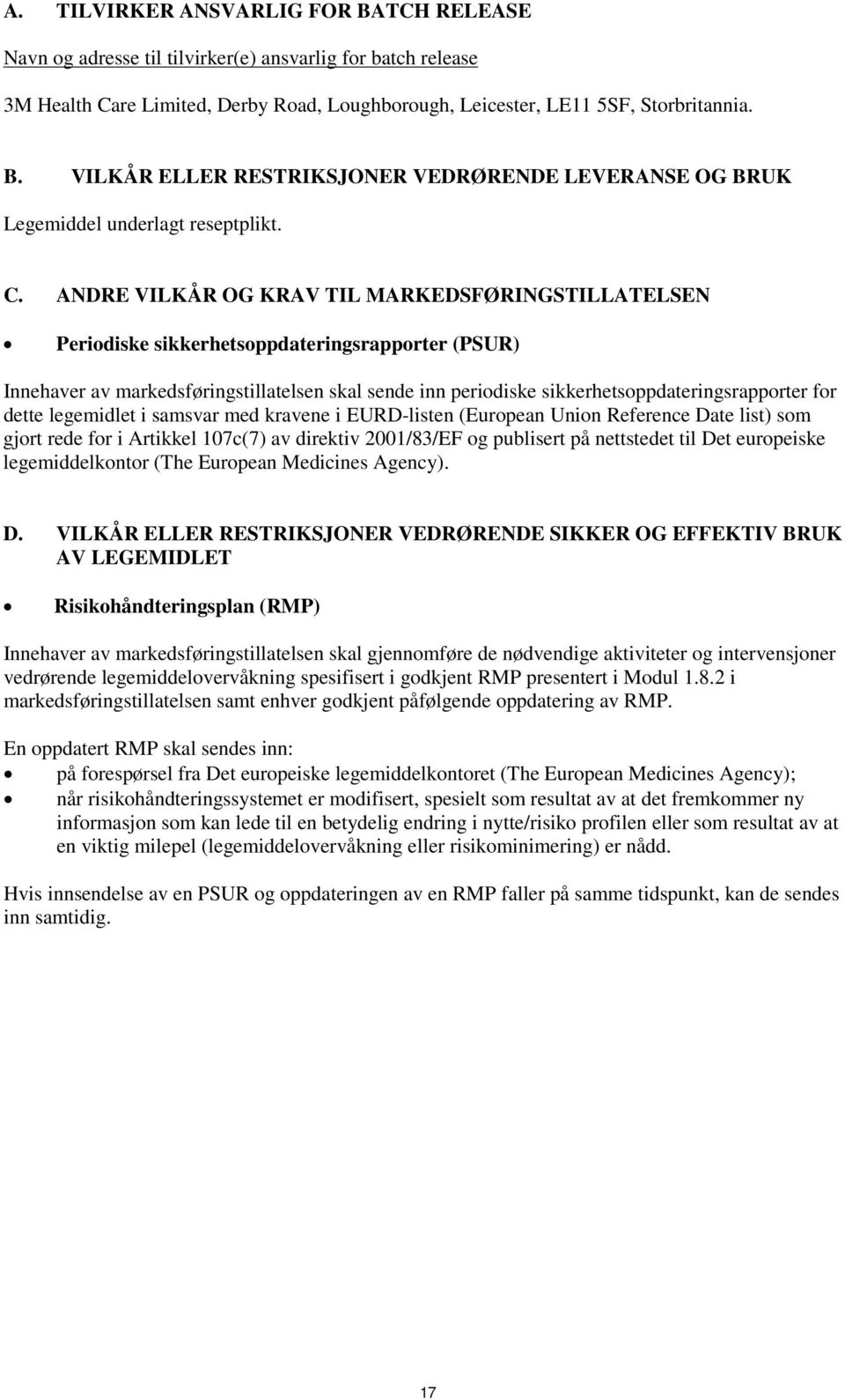 sikkerhetsoppdateringsrapporter for dette legemidlet i samsvar med kravene i EURD-listen (European Union Reference Date list) som gjort rede for i Artikkel 107c(7) av direktiv 2001/83/EF og publisert