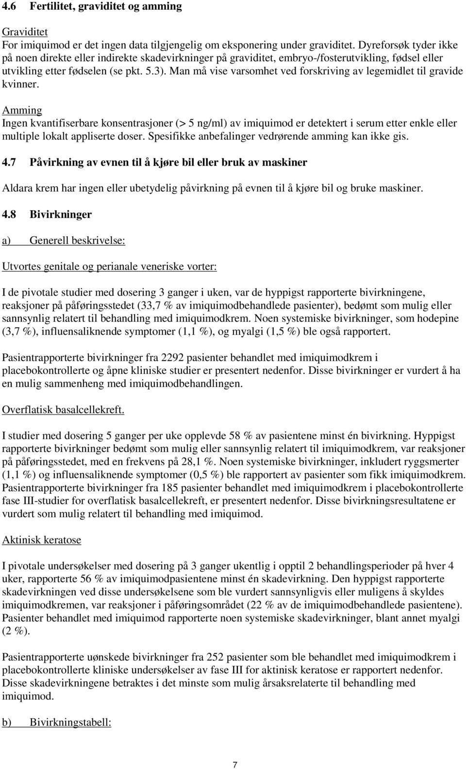 Man må vise varsomhet ved forskriving av legemidlet til gravide kvinner.