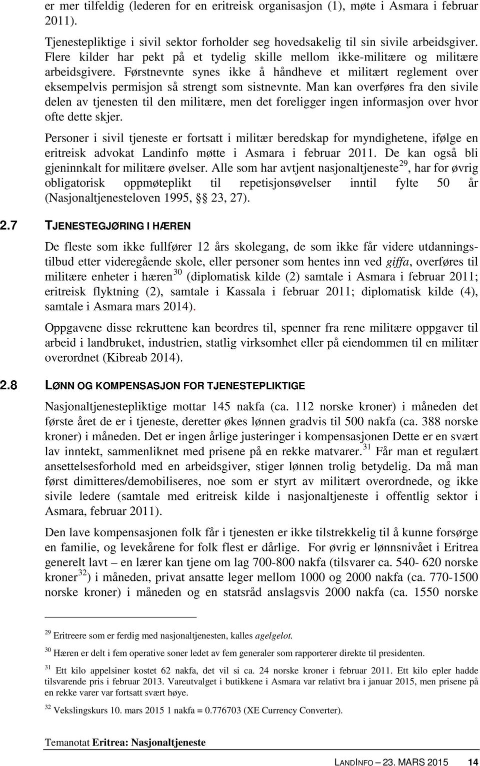 Man kan overføres fra den sivile delen av tjenesten til den militære, men det foreligger ingen informasjon over hvor ofte dette skjer.