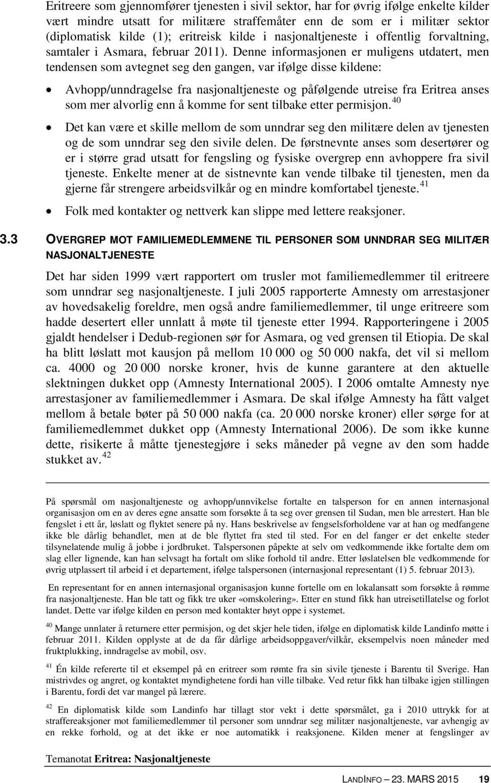 Denne informasjonen er muligens utdatert, men tendensen som avtegnet seg den gangen, var ifølge disse kildene: Avhopp/unndragelse fra nasjonaltjeneste og påfølgende utreise fra Eritrea anses som mer