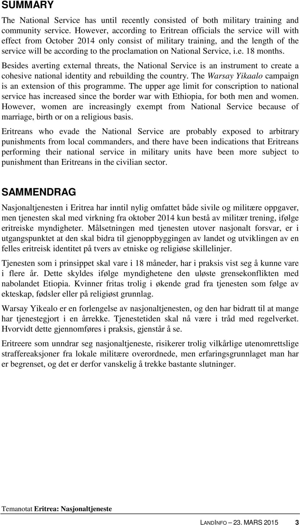 National Service, i.e. 18 months. Besides averting external threats, the National Service is an instrument to create a cohesive national identity and rebuilding the country.