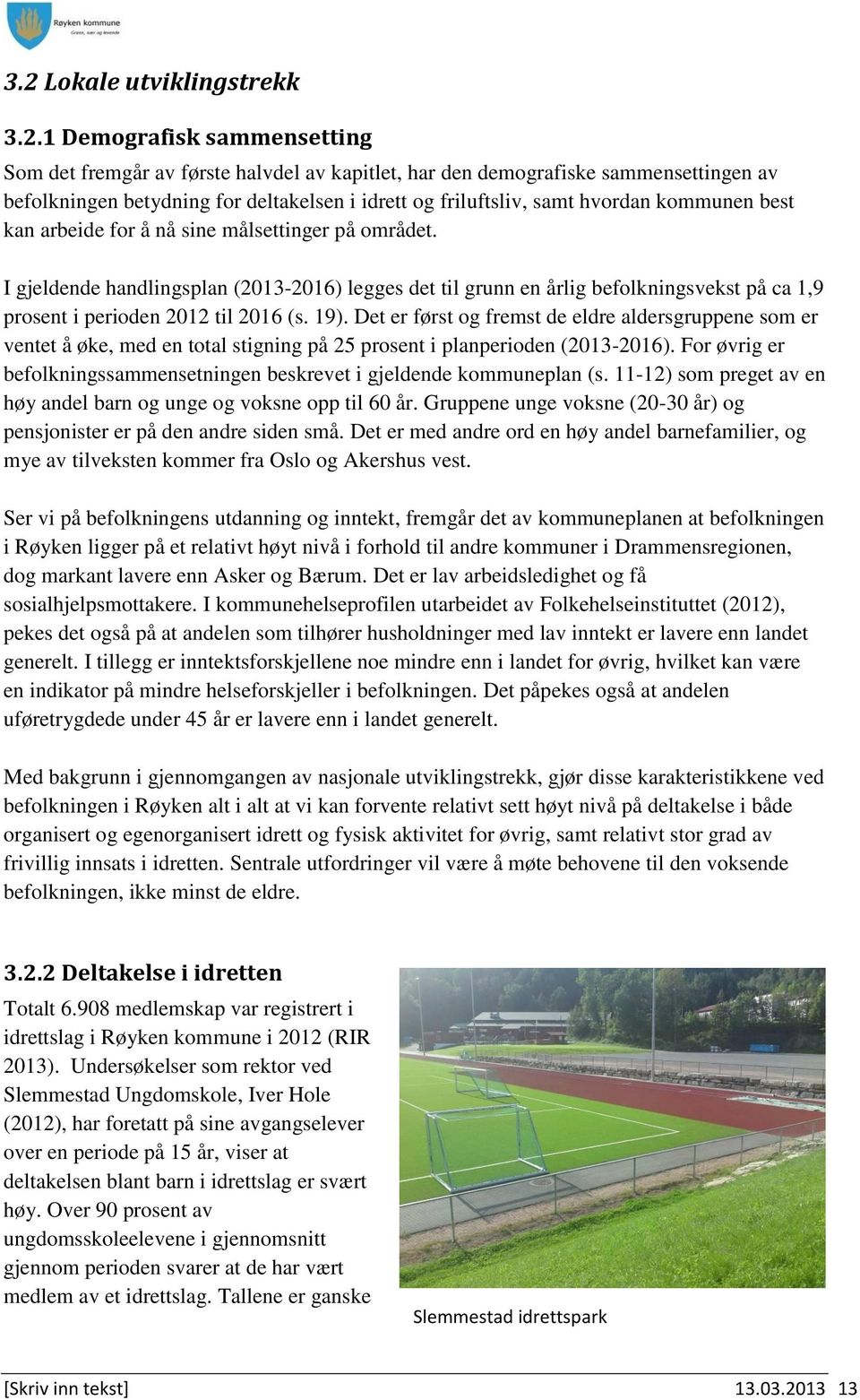 I gjeldende handlingsplan (2013-2016) legges det til grunn en årlig befolkningsvekst på ca 1,9 prosent i perioden 2012 til 2016 (s. 19).