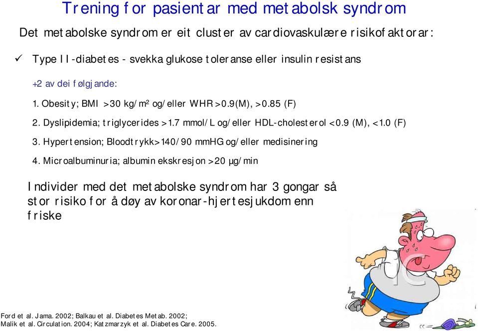 0 (F) 3. Hypertension; Bloodtrykk> 140/90 mmhg og/eller medisinering 4.