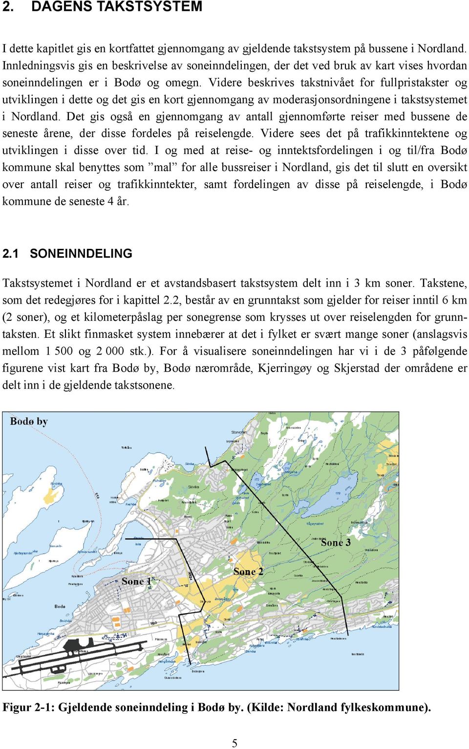 Videre beskrives takstnivået for fullpristakster og utviklingen i dette og det gis en kort gjennomgang av moderasjonsordningene i takstsystemet i Nordland.