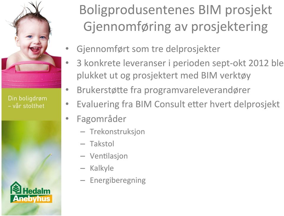 prosjektert med BIM verktøy BrukerstøUe fra programvareleverandører Evaluering fra BIM