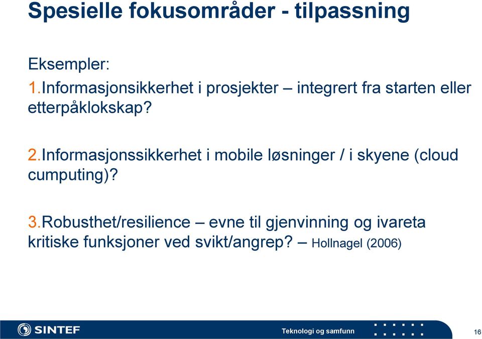 Informasjonssikkerhet i mobile løsninger / i skyene (cloud cumputing)? 3.