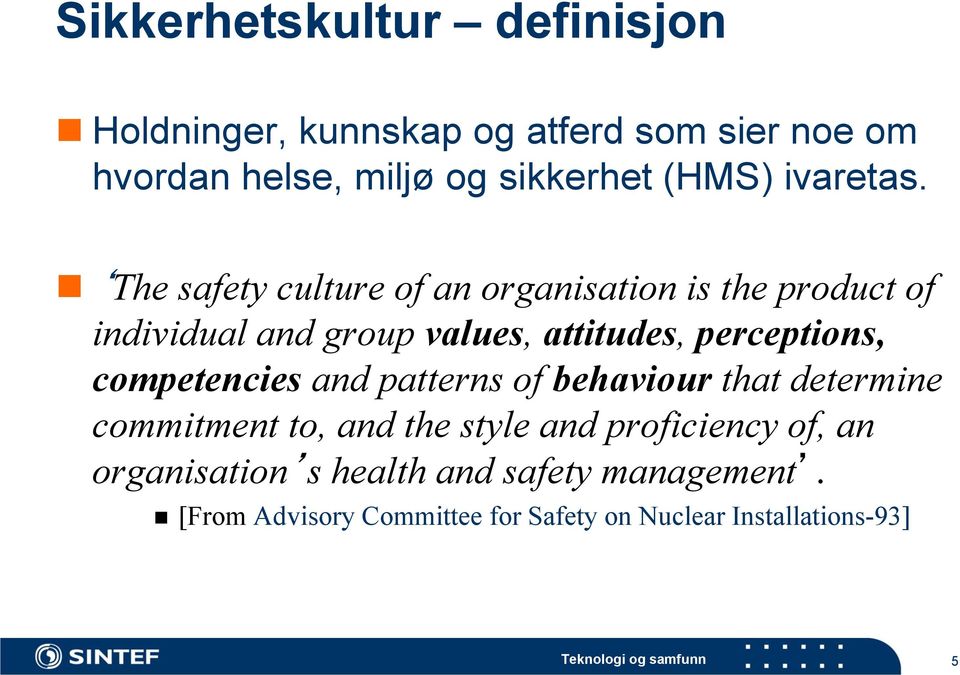 The safety culture of an organisation is the product of individual and group values, attitudes, perceptions,