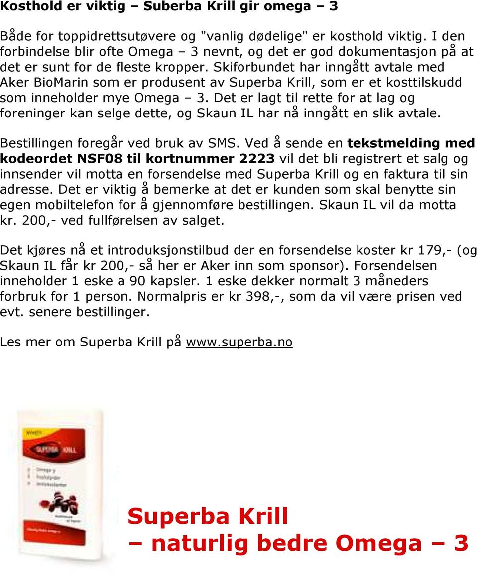 Skiforbundet har inngått avtale med Aker BioMarin som er produsent av Superba Krill, som er et kosttilskudd som inneholder mye Omega 3.