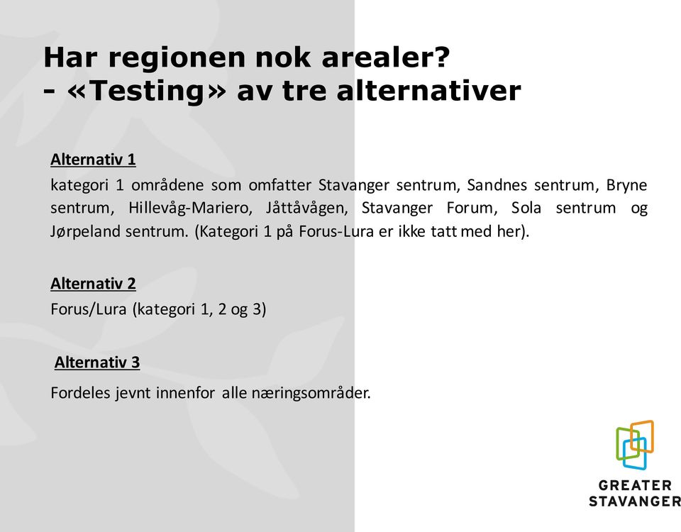 Sandnes sentrum, Bryne sentrum, Hillevåg- Mariero, Jåttåvågen, Stavanger Forum, Sola sentrum og