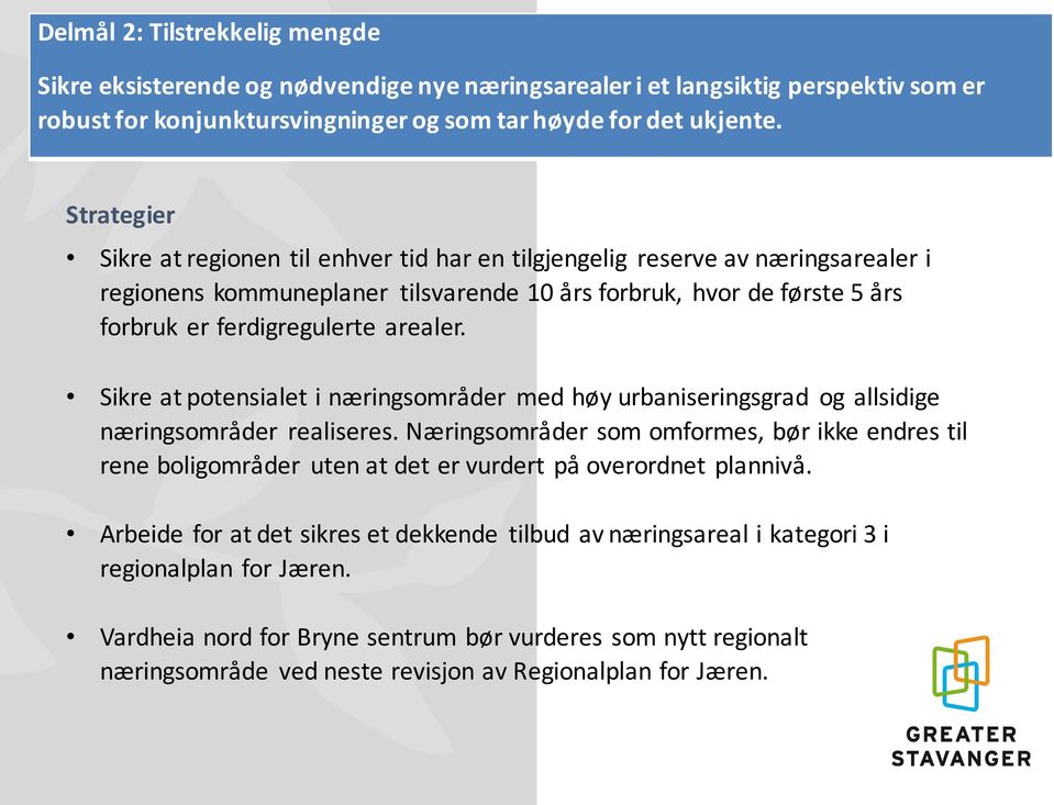 Sikre at potensialet i næringsområder med høy urbaniseringsgrad og allsidige næringsområder realiseres.