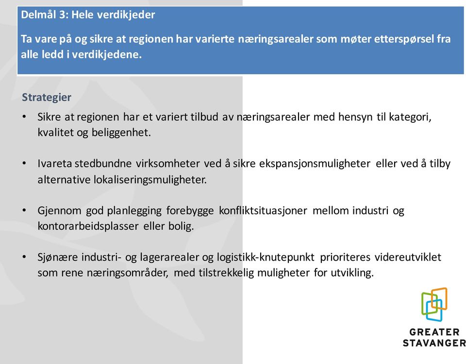 Ivareta stedbundne virksomheter ved å sikre ekspansjonsmuligheter eller ved å tilby alternative lokaliseringsmuligheter.