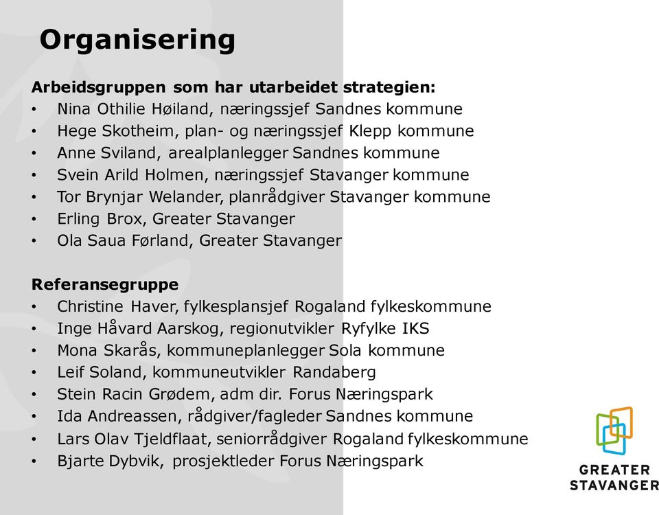 Referansegruppe Christine Haver, fylkesplansjef Rogaland fylkeskommune Inge Håvard Aarskog, regionutvikler Ryfylke IKS Mona Skarås, kommuneplanlegger Sola kommune Leif Soland, kommuneutvikler