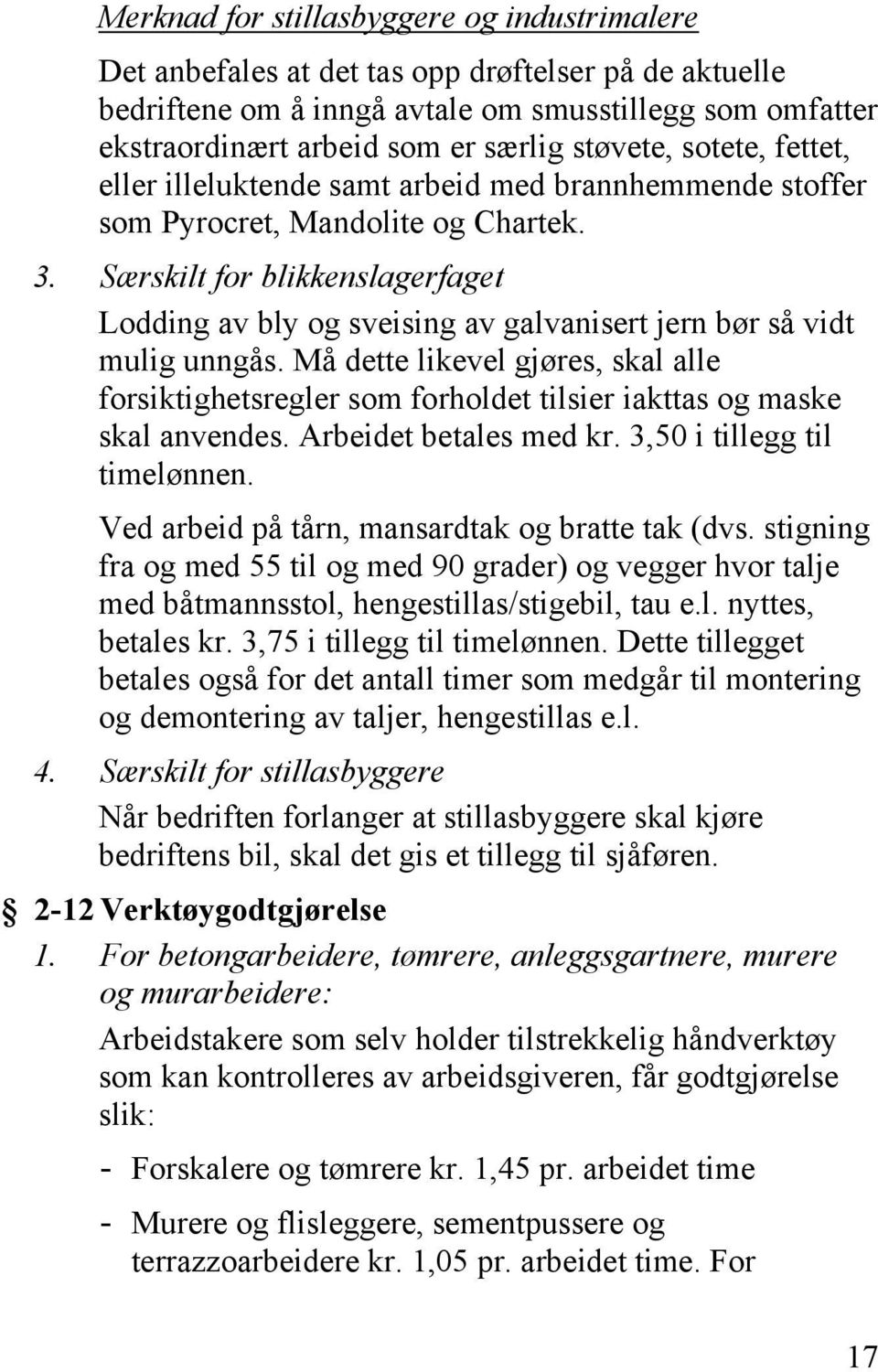 Særskilt for blikkenslagerfaget Lodding av bly og sveising av galvanisert jern bør så vidt mulig unngås.