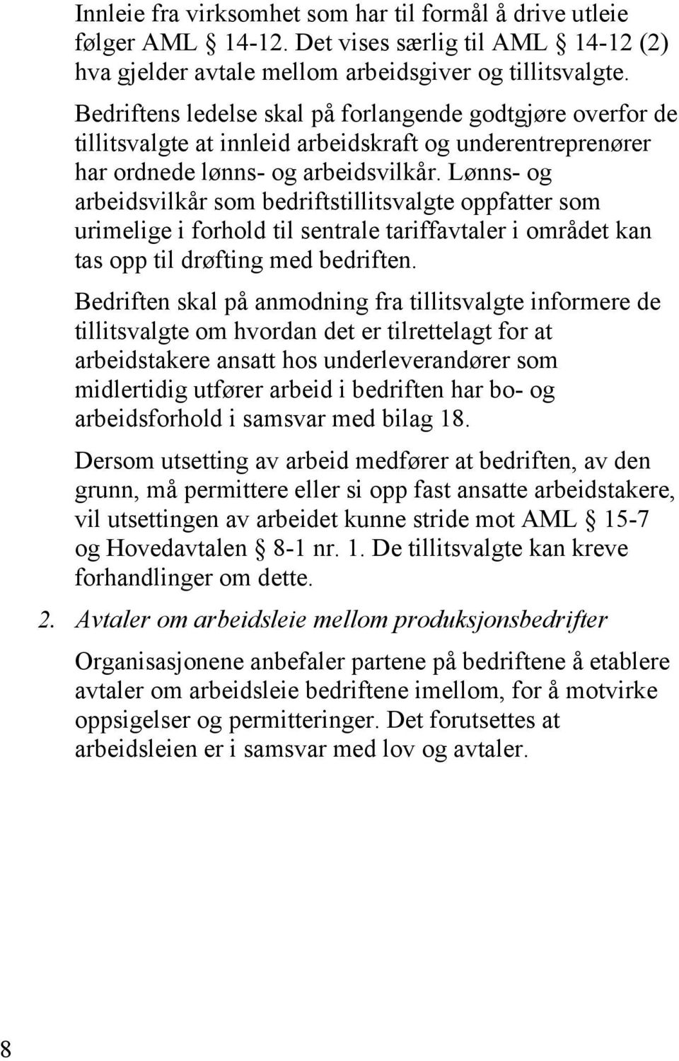 Lønns- og arbeidsvilkår som bedriftstillitsvalgte oppfatter som urimelige i forhold til sentrale tariffavtaler i området kan tas opp til drøfting med bedriften.