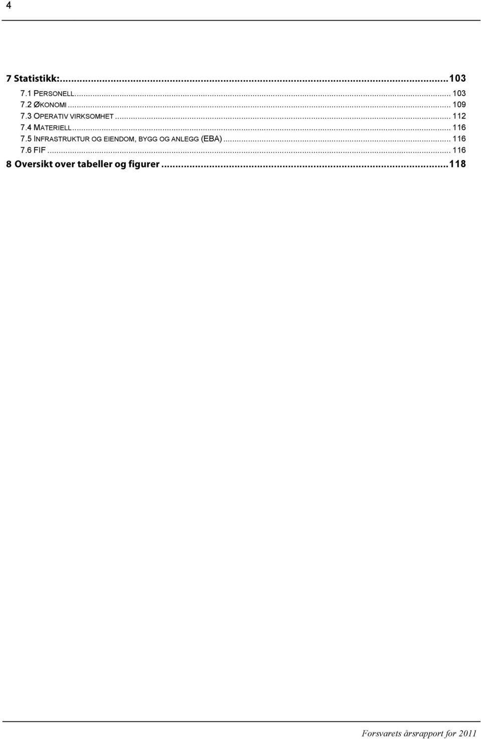 .. 116 7.5 INFRASTRUKTUR OG EIENDOM, BYGG OG ANLEGG (EBA).