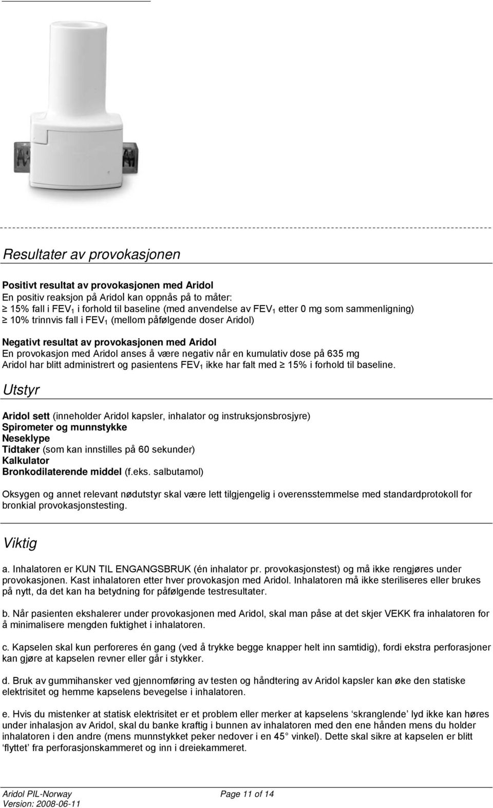 på 635 mg Aridol har blitt administrert og pasientens FEV 1 ikke har falt med 15% i forhold til baseline.