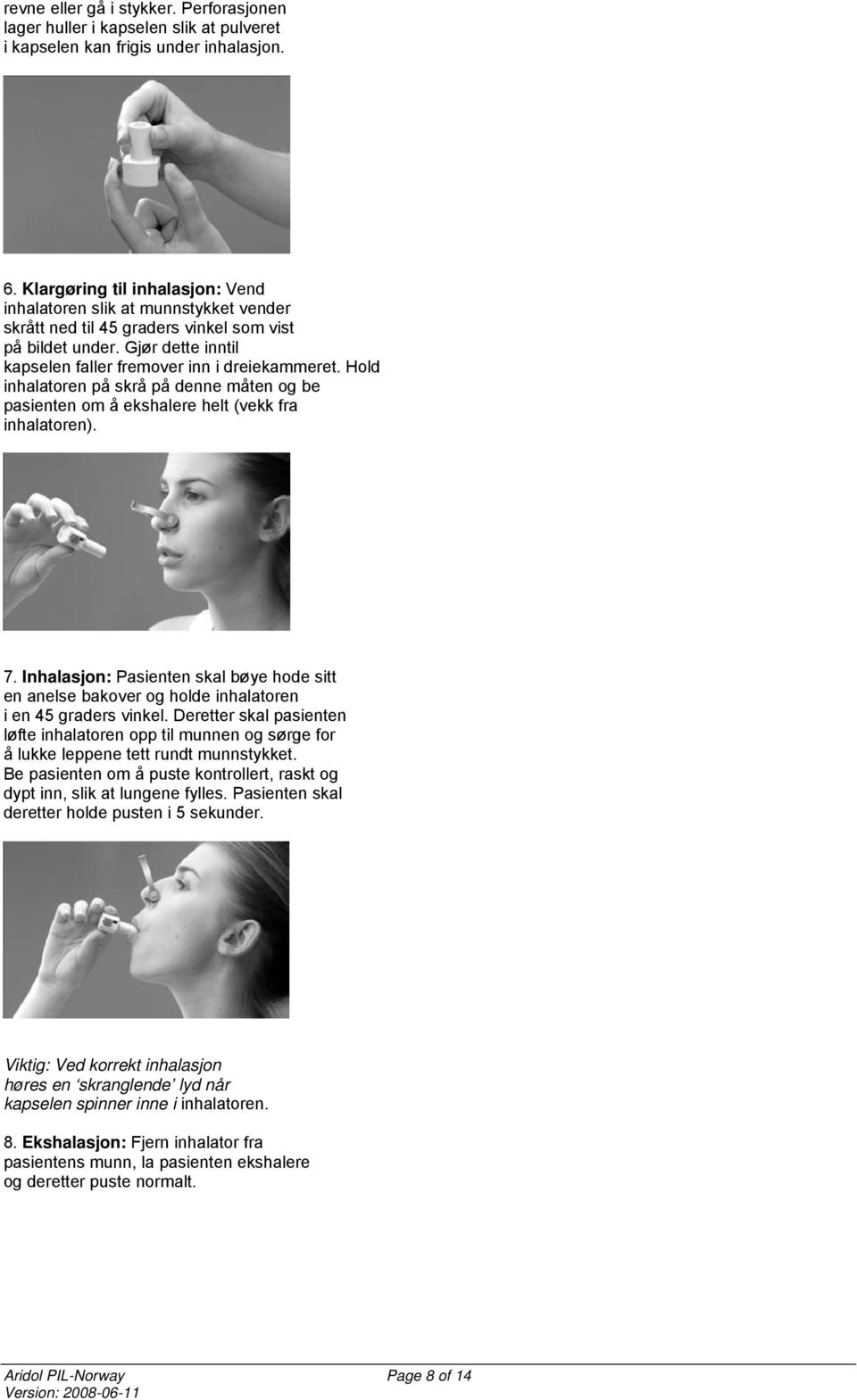 Hold inhalatoren på skrå på denne måten og be pasienten om å ekshalere helt (vekk fra inhalatoren). 7.