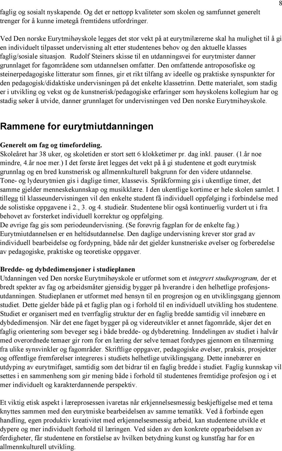 faglig/sosiale situasjon. s skisse til en utdanningsvei for eurytmister danner grunnlaget for fagområdene som utdannelsen omfatter.