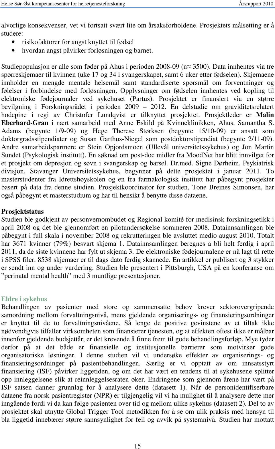 Skjemaene innholder en mengde mentale helsemål samt standardiserte spørsmål om forventninger og følelser i forbindelse med forløsningen.