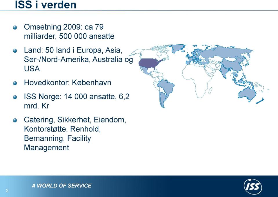 Hovedkontor: København ISS Norge: 14 000 ansatte, 6,2 mrd.